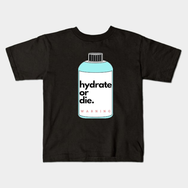 Hydrate or die sticker warning Kids T-Shirt by kickstart